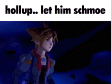a picture of woody and sora from kingdom hearts with the words hollup let him schmoe below them