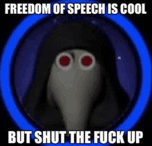 freedom of speech is cool but shut the fuck up written on a meme