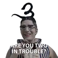 a man with glasses and a number 3 on his head says " are you two in trouble ? "