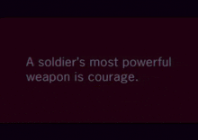 a soldier 's most powerful weapon is courage written on a black background