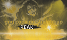 gng cooking straight up peak is displayed on a yellow background