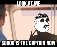 a cartoon of a man with a mustache and glasses says look at me $ dood is the captain now