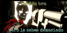 a cartoon of a skeleton holding a gun with the words `` pero le sabes demasiado '' written below it .