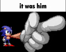 a pixel art of sonic the hedgehog pointing with the words it was him below him