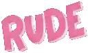 the word rude in pink letters on a white background .