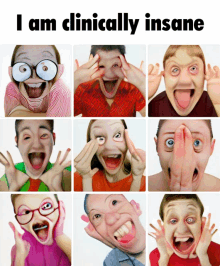 a collage of funny faces with the words i am clinically insane below them