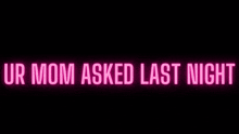 a neon sign that says ur mom asked last night on a black background