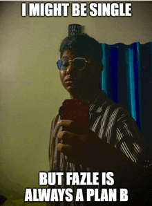 a man taking a selfie with the caption i might be single but fazle is always a plan b.