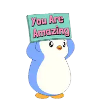 a penguin holds a sign that says you are amazing