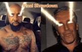 a man with a beard is next to a man with a tattoo on his chest and the words final showdown are above them
