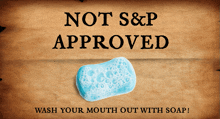 a sign that says not s & p approved with a soap bar