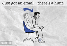 a drawing of a man sitting in a chair with the words just got an email there 's a hunt below him