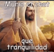 a painting of jesus holding a stick with the words `` murio el chat que tranquilidad '' .