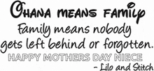 ohana means family family means nobody gets left behind or forgotten . happy mothers day niece - lilo and stitch