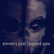 a picture of a face with the words sinners just logged you