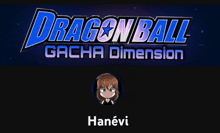 a dragon ball gacha dimension logo with a picture of hanevi on the bottom