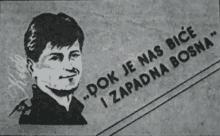 a drawing of a man with the words dok je nas bice i zapadna bosna below him