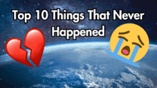 top 10 things that never happened with a broken heart and a sad face