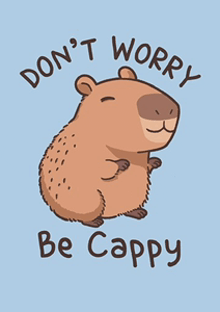 a cartoon capybara with the words " don 't worry be cappy "