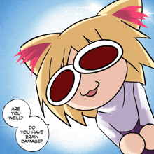 a cartoon of a girl wearing sunglasses and a speech bubble that says " do you have brain damage "