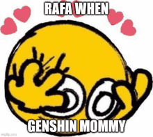 a cartoon smiley face with hearts around it and the words `` rafa when genshin mommy '' written on it .