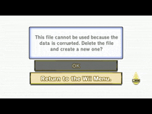 a screen that says this file cannot be used because the data is corrupted delete the file and create a new one ok return to the wii menu