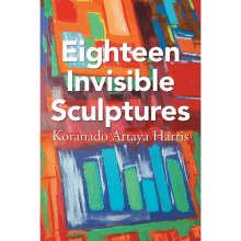 a book titled eighteen invisible sculptures by koranaldo artaya harris