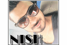 a picture of a man wearing sunglasses with the name nish on the bottom