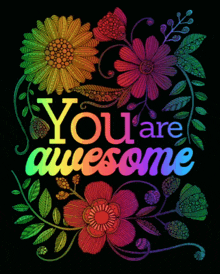 a poster that says " you are awesome " with rainbow colored flowers