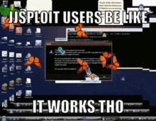 a computer screen displays a message that says " jsploit users be like "