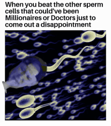 a picture of a man surrounded by sperm cells with the caption when you beat the other sperm cells