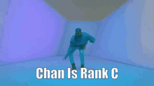 a man is dancing in a room with the words chan is rank c below him