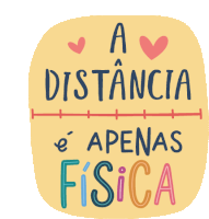 a yellow sticker that says a distancia e apenas fisica