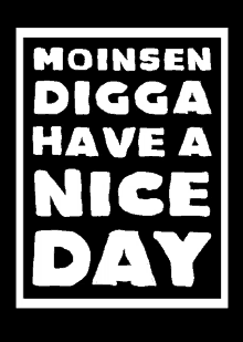 a poster that says moinsen digga have a nice day