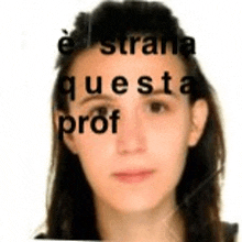 a close up of a woman 's face with the words " e strana questa prof " written on her forehead