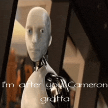 a robot with the words i 'm after you cameron gratta written below it