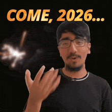 a man wearing glasses says come 2026 on a black background