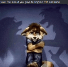 a cartoon of a fox with the words how i feel about you guys telling me ff14 and rune on the bottom