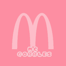 a pink mcdonald 's logo with the words " mc gobbles " below it