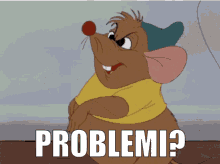 a cartoon mouse with a yellow shirt and a blue hat says problem