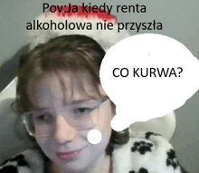 a picture of a person with a speech bubble that says pov ja kiedy renta alcoholowa nie przyszta co kurwa