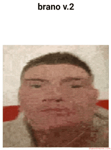 a blurry picture of a man 's face with the words brano v.2 above it