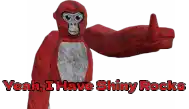 a red gorilla giving a thumbs up and the words yeah i have shiny rocks