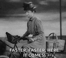 a black and white photo of a woman riding a bike with the words `` faster , faster , here it comes ''