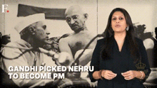 a woman is standing in front of a picture of mahatma gandhi and the words " gandhi picked nehru to become pm "