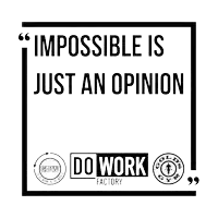 a poster that says " impossible is just an opinion " and " do work factory "