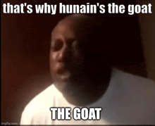 a man in a white shirt is making a funny face and says that 's why hunain 's the goat
