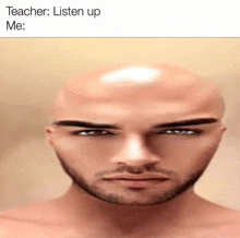 a bald man with a beard and a caption that says teacher listen up me .