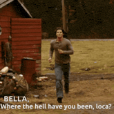 a man running with the words bella where the hell have you been loca below him