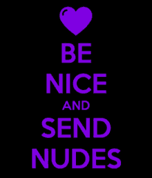 a poster that says be nice and send nudes on it